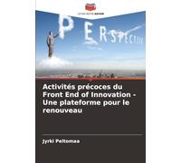 Activités précoces du Front End of Innovation - Une plateforme pour le renouveau
