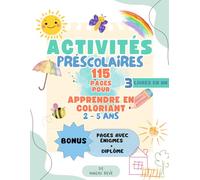 Activités Préscolaires - Apprendre en Coloriant: Livre d'Activités pour l'École Maternelle | Jeux et Dessins pour Apprendre en S'Amusant | 115 Pages d'Activités pour Enfants de 2 à 5 Ans
