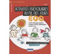 Activités préscolaires au fil des jours: 600 activités thématiques graduées en langue et lecture, mathématiques, sciences et arts Tome 1