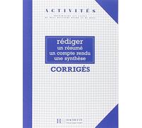 Activités - Rédiger un résumé, un compte rendu, une synthèse (corrigés): Activités - Rédiger un résumé, un compte rendu, une synthèse (corrigés)