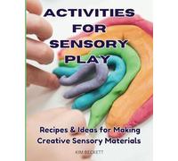 Activities for Sensory Play: Recipes & Ideas for Making Creative Sensory Materials