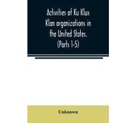 Activities Of Ku Klux Klan Organizations In The United States. (Parts 1-5) Index To Hearings Before The Committee On Un-American Activities, House Of Representatives, Eighty-Ninth Congress First And S