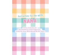 Activities to do with Nana: 50 Fun Activities for Grandchildren and Grandparents - Create Lasting Memories Through Laughter, Learning and Adventure: ... Mood - Perfect for ‘What Should We Do?’ Days!