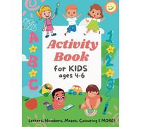 Activity Book for 4-6 Year olds: Letters, Numbers, Mazes, Colouring, and More!: (Gift Idea for Girls and Boys)