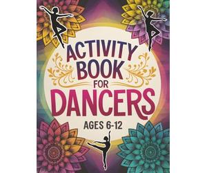 Activity Book for Dancers: Creative Puzzles, Coloring Pages & Mandala Fun | Ages 6-12 Gift Idea for Girls, Ballet Recitals, Competitions & Stage Good Luck Present