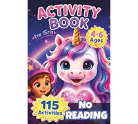 Activity Book for Girls Ages 4-6. No Reading Required: Fun Learning Activities for Preschool and Kindergarten Kids and Little Girls. Mazes, ... Coloring, Logic Puzzles and Cute Animal Fun