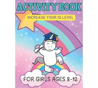 Activity Book For Girls Ages 8-12 Years Old: Increase your IQ LEVEL! Challenging Fun Brain Teasers and Logic Puzzles For Clever girls Includes: Mazes, ... the differences, and More ! for relaxing