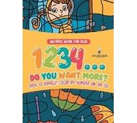 Activity Book For Kids.1,2,3,4...Do You Want More? Easy To Difficult Color By Number On The Go. 100+ Pages Of Multi-Themed Coloring For Stress Relief