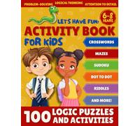 Activity Book for Kids Ages 6-8: 100 Brain-Boosting Puzzles: A Fun and Educational Puzzle Book with Mazes, Riddles, Word Games, Spot-the-Difference, and More!