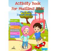 ACTIVITY BOOK FOR MUSLIMS KIDS: Play with Ismaïl and Assia 100 % games coloring, word searching, sudoku, differences, dot to dot, search and find, mazes, mathematics games ......