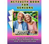 ACTIVITY BOOK FOR SENIORS. Brain Training. Tasks to Support Memory and Concentration.: Crosswords, Sudoku, Word Searches, and More. Entertainment and Fun for Adults. Various Difficulty Levels.
