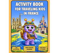 Activity Book for Traveling Kids in France: Perfect for family trips to France with +50 fun activities for kids ages 5-9