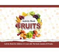 Activity Book FRUITS: Activity Book of children 2-3 years old. The book consists of 25 tasks.