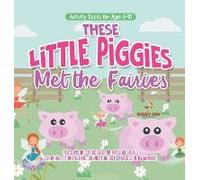 Activity Books For Ages 6-10. These Little Piggies Met The Fairies. Read And Do Exercises For Boys And Girls. Coloring, Storytelling, Connecting Dots And Color By Number