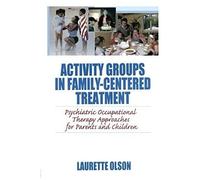Activity Groups In Family-Centered Treatment: Psychiatric Occupational Therapy Approaches For Parents And Children