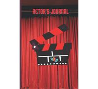 Actor's Journal: Actors Log Book A Simple 6 X 9, 120 Pages Acting Journal For Men Women Girls Boys Teens Students Actors Actresses To Record, Analyze And Track Progress (Gifts For Actors)