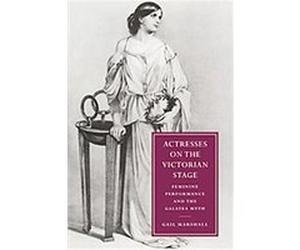 Actresses on the Victorian Stage, Cambridge Studies in Nineteenth-Century Literature and Culture Gail Marshall (Auteur)