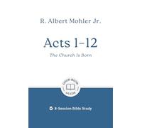 Acts 1-12: The Church Is Born; 8-Session Bible Study