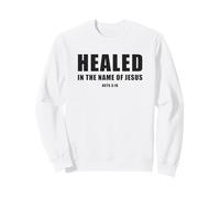 Acts 3:16 Healed in The Name of Jesus! Sweatshirt