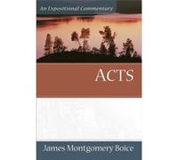 Acts An Expositional Commentary by James Montgomer Boice James Montgomery Boice (Auteur)