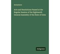 Acts and Resolutions Passed at the Regular Session of the Eighteenth General Assembly of the State of Iowa