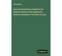 Acts and Resolutions Passed at the Regular Session of the Eighteenth General Assembly of the State of Iowa