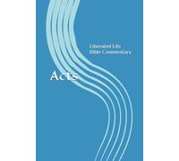Acts: Liberated Life Bible Commentary