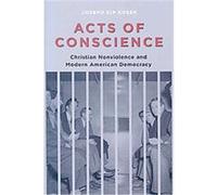 Acts of Conscience, Columbia Studies in Contemporary American History Series Joseph Kip Kosek (Auteur)