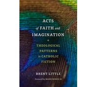 Acts of Faith and Imagination: Theological Patterns in Catholic Fiction