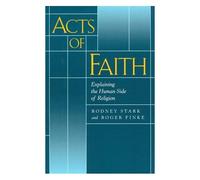 Acts Of Faith : Explaining The Human Side Of Religion