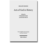 Acts Of God In History: Studies Towards Recovering A Theological Historiography (Wissenschaftliche Untersuchungen Zum Neuen Testament)