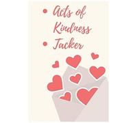 Acts Of Kindness Tracker: Take Note Of Your Kids Kindness Activity And Give Them A Heart With 100 Pages, Birthday Gift