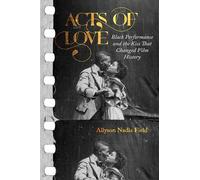 Acts of Love: Black Performance and the Kiss That Changed Film History
