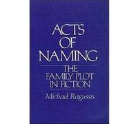Acts of Naming The Family Plot in Fiction by Michael Ragussis Michael Ragussis (Auteur)