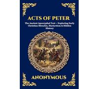Acts of Peter: The Ancient Apocryphal Text - Exploring Early Christian Miracles, Martyrdom & Hidden History (Large Print Deluxe Edition For Easy Reading)