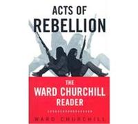 Acts of Rebellion: The Ward Churchill Reader Churchill, Ward (Auteur)