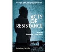Acts of Resistance A Novel by Dominic Carrillo Dominic Carrillo (Auteur)