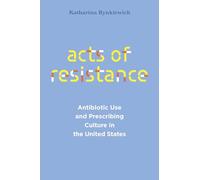 Acts of Resistance: Antibiotic Use and Prescribing Culture in the United States