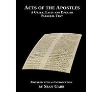 Acts of the Apostles: A Greek Latin and English Parallel Text: Being an Aid for Adults to the Easier Learning of the Classical Languages
