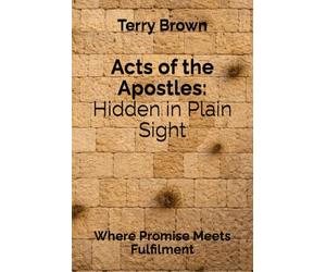 Acts of the Apostles: Hidden in Plain Sight: Where Promise Meets Fulfilment