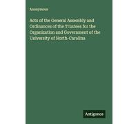 Acts of the General Assembly and Ordinances of the Trustees for the Organization and Government of the University of North-Carolina