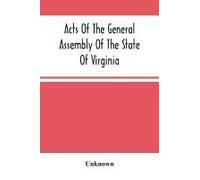 Acts Of The General Assembly Of The State Of Virginia, Passed At Called Session, 1863, In The Eighty-Eighth Year Of The Commonwealth