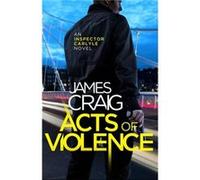 Acts Of Violence (Inspector Carlyle) (Paperback) James Craig, (Auteur)