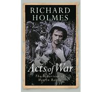 Acts of War: The Behaviour of Men in Battle