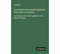 Acts Passed at the second Legislature of the State of Louisiana: Acts Passed at the second Legislature of the State of Louisiana