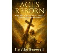 Acts Reborn: How the Book of Acts Changes Everything for Our Faith