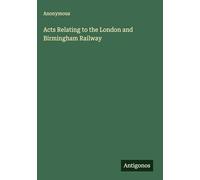 Acts Relating to the London and Birmingham Railway