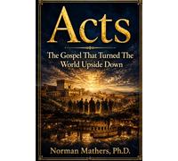 ACTS THE GOSPEL THHAT TURNED THE WORLD UPSIDEDOWN
