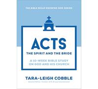 Acts: The Spirit and the Bride; A 10-Week Bible Study on God and His Church