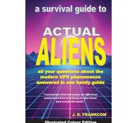 Actual Aliens: A Survival Guide to the Modern UFO Phenomenon - Illustrated Colour Edition